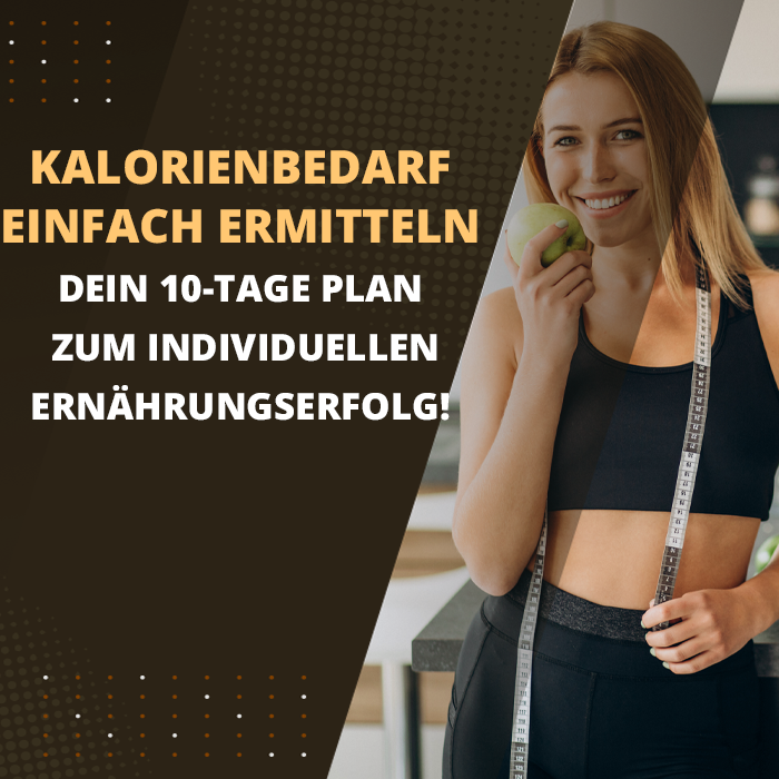 Dein Kalorienbedarf in 10 Tagen: Wie Du ihn einfach ermittelst und Deine Ernährung anpasst!"